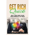 Get Rich Quick: How to Make Money Online