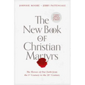The New Book of Christian Martyrs: The Heroes of Our Faith from the 1st Century to the 21st Century