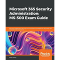 Microsoft 365 Security Administration: MS-500 Exam Guide: Plan and implement security and compliance strategies for Microsoft 365 and hybrid environme