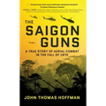 The Saigon Guns: A True Story of Aerial Combat in the Fall of 1972