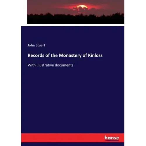 Records of the Monastery of Kinloss: With illustrative documents