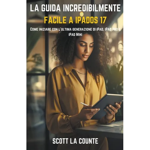 La Guida Incredibilmente Facile a iPadOS 17: Come Iniziare Con L'ultima Generazione Di iPad, iPad pro E iPad Mini