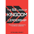 The 52 Laws of Kingdom Leadership: Discovering And Understanding True Biblical Leadership