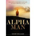 Alpha Man: Restoring Your Mind and Life to God's Original Plan