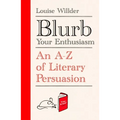 Blurb Your Enthusiasm: A Cracking Compendium of Book Blurbs, Writing Tips, Literary Folklore and Publishing Secrets