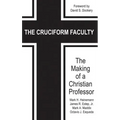 The Cruciform Faculty: The Making of a Christian Professor(HC)