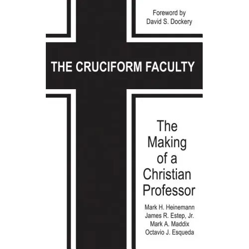The Cruciform Faculty: The Making of a Christian Professor(HC)