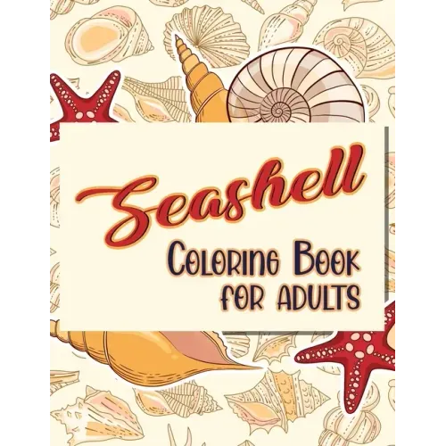Seashell Coloring Book For Adults: Doodling For Stress Relief - Fun for Adults