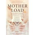 Mother Load: A Story of Birth and Rebirth