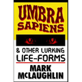 Umbra Sapiens & Other Lurking Life-Forms