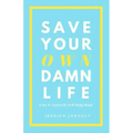 Save Your Own Damn Life: A Do It Yourself Self Help Book