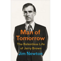 Man of Tomorrow: The Relentless Life of Jerry Brown