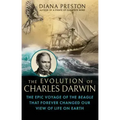The Evolution of Charles Darwin: The Epic Voyage of the Beagle That Forever Changed Our View of Life on Earth