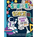 Science And Space Activity Book For Kids Ages 4-8: Learn About Atoms, Magnets, Planets, Organisms, Insects, Dinosaurs, Satellites, Molecules, Photosyn