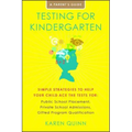 Testing for Kindergarten: Simple Strategies to Help Your Child Ace the Tests For: Public School Placement, Private School Admissions, Gifted Program Q