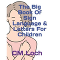The Big Book Of Sign Language & Letters For Children