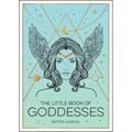 The Little Book of Goddesses: An Empowering Introduction to Glorious Goddesses