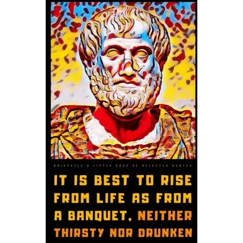 Aristotle's Little Book of Selected Quotes: on Life, Virtue, Soul, and Happiness