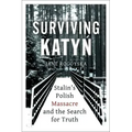 Surviving Katyn: Stalin's Polish Massacre and the Search for Truth