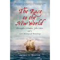 The Race to the New World: Christopher Columbus, John Cabot, and a Lost History of Discovery