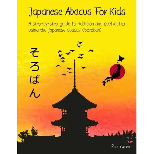 Japanese Abacus For Kids: A step-by-step guide to addition and subtraction using the Japanese abacus (Soroban).