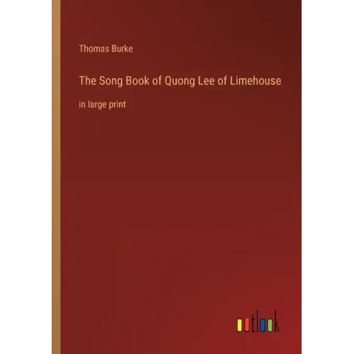 The Song Book of Quong Lee of Limehouse: in large print