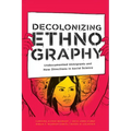 Decolonizing Ethnography: Undocumented Immigrants and New Directions in Social Science