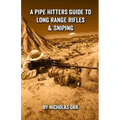 A Pipe Hitters Guide to Long Range Rifles & Sniping