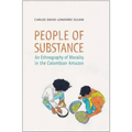 People of Substance: An Ethnography of Morality in the Colombian Amazon