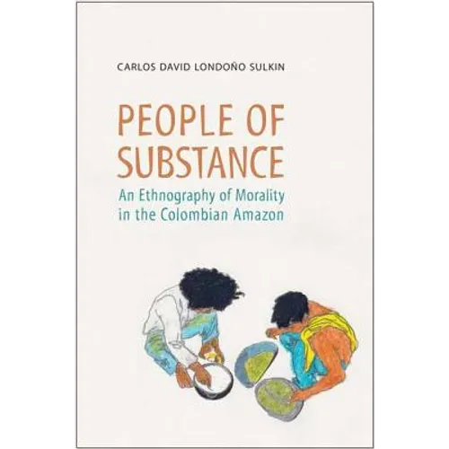 People of Substance: An Ethnography of Morality in the Colombian Amazon