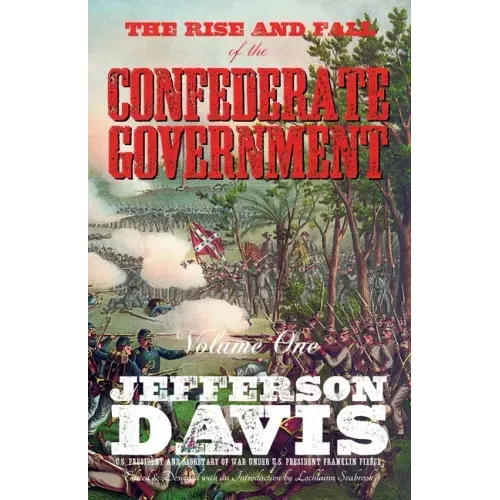 The Rise and Fall of the Confederate Government: Volume One