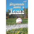 Atrapando Junto a Jesús: Un Libro de Devocionales con Temática de Béisbol