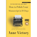 How to Polish Your Manuscript in 10 Days: Learn the secrets of a top editor and make your story shine!