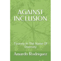 Against Inclusion: Tyranny In The Name Of Diversity