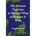The Monroe Doctrine at 200 and What to Replace it With