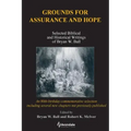 Grounds for Assurance and Hope: Selected Biblical and Historical Writings of Bryan W. Ball