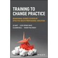 Training to Change Practice: Behavioural Science to Develop Effective Health Professional Education