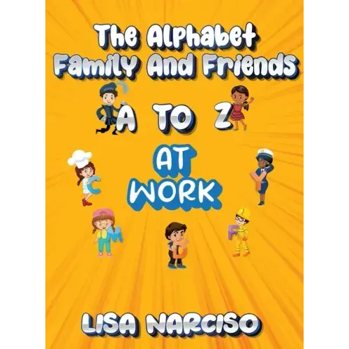 The Alphabet Family and Friends A to Z: At Work