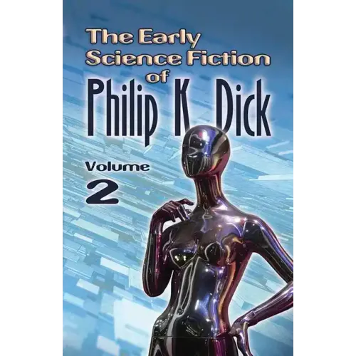 The Early Science Fiction of Philip K. Dick, Volume 2