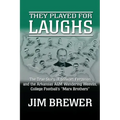They Played for Laughs: The True Story of Stewart Ferguson and the Arkansas A&M Wandering Weevils, College Football's "Marx Brothers"