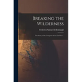 Breaking the Wilderness: the Story of the Conquest of the Far West ..
