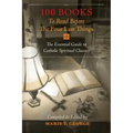100 Books To Read Before The Four Last Things: The Essential Guide to Catholic Spiritual Classics