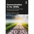 Communication in the 2020s: Viewing Our World Through the Eyes of Communication Scholars