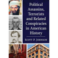 Political Assassins, Terrorists and Related Conspiracies in American History