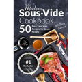 Modern Sous Vide Cookbook: 50+ Easy Sous Vide Recipes for Smart People