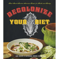 Decolonize Your Diet: Plant-Based Mexican-American Recipes for Health and Healing