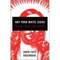 Not Your White Jesus: Following a Radical, Refugee Messiah