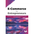 E Commerce for Entrepreneurs: Launch your E-commerce startup with strong technology and digital marketing (English Edition)