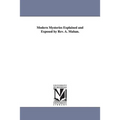 Modern Mysteries Explained and Exposed by Rev. A. Mahan.