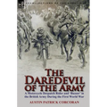 The Daredevil of the Army: A Motorcycle Despatch Rider and 'Buzzer' in the British Army During the First World War